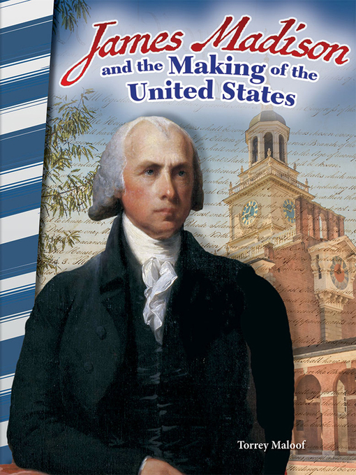 Title details for James Madison and the Making of the United States by Torrey Maloof - Available